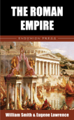 The Roman Empire - William Smith & Eugene Lawrence