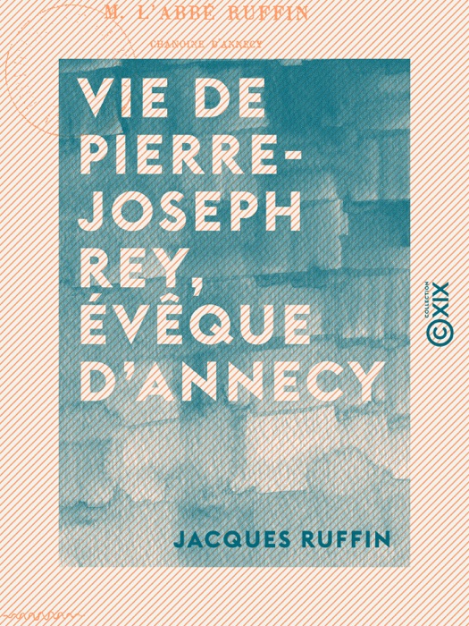 Vie de Pierre-Joseph Rey, évêque d'Annecy