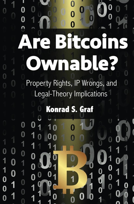 Are Bitcoins Ownable? Property Rights, IP Wrongs, and Legal-Theory Implications