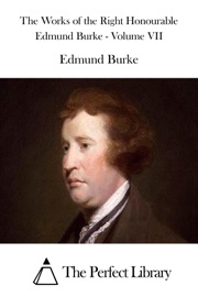 Book's Cover of The Works of the Right Honourable Edmund Burke - Volume VII