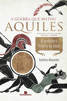 Capa do livro A guerra que matou Aquiles: a verdadeira história da Ilíada de Caroline Alexander