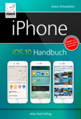 iPhone iOS 10 Handbuch - Anton Ochsenkühn