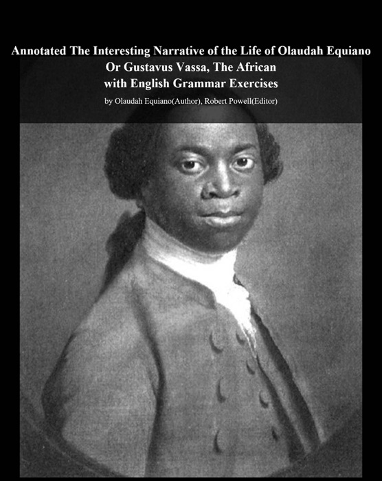 Annotated The Interesting Narrative of the Life of Olaudah Equiano Or Gustavus Vassa, The African with English Grammar Exercises