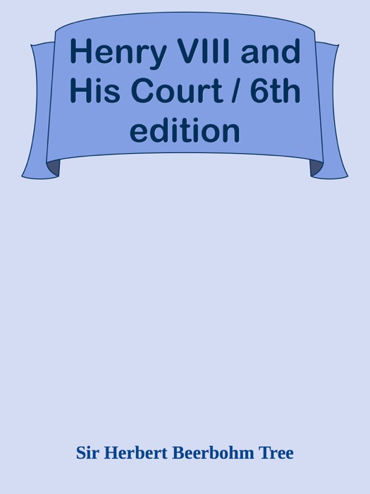 Henry VIII and His Court / 6th edition