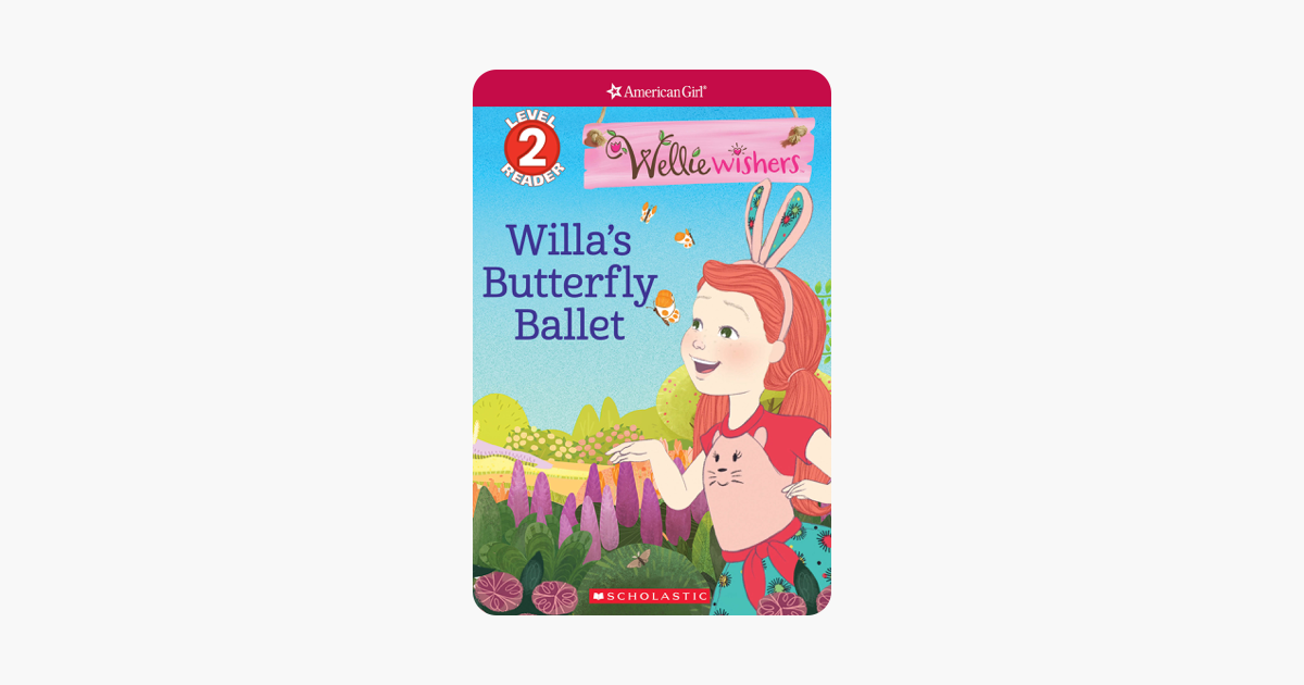 Willas Butterfly Ballet Scholastic Reader Level 2 WellieWishers by American Girl