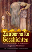 Zauberhafte Geschichten: Fantasy-Romane + Märchen + Magische Abenteuer (Über 90 Klassiker in einem Buch - Illustrierte Ausgabe) - Lewis Carroll, Selma Lagerlöf, Oscar Wilde, Charles Dickens, Hans Christian Andersen, Gustav Weil, Gebrüder Grimm, E.T.A. Hoffmann, Carlo Collodi, Friedrich de la Motte Fouqué, Gerdt von Bassewitz, Dorothea Schlegel, Gottfried Keller, Heinrich Seidel, Lothar Meggendorfer & Rosalie Koch