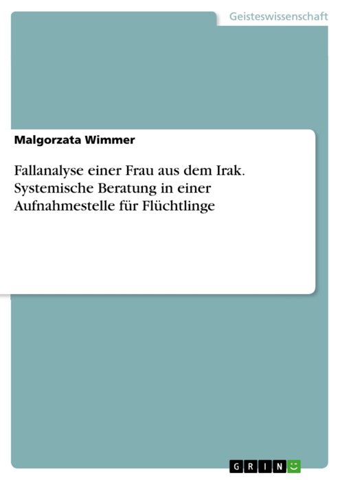 Fallanalyse einer Frau aus dem Irak. Systemische Beratung in einer Aufnahmestelle für Flüchtlinge