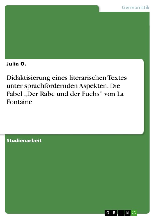 Didaktisierung eines literarischen Textes unter sprachfördernden Aspekten. Die Fabel 'Der Rabe und der Fuchs' von La Fontaine