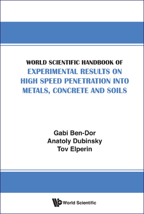 World Scientific Handbook of Experimental Results on High Speed Penetration into Metals, Concrete and Soils