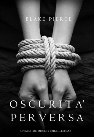 Oscurita’ perversa (Un Mistero di Riley Paige — Libro 3) - Blake Pierce