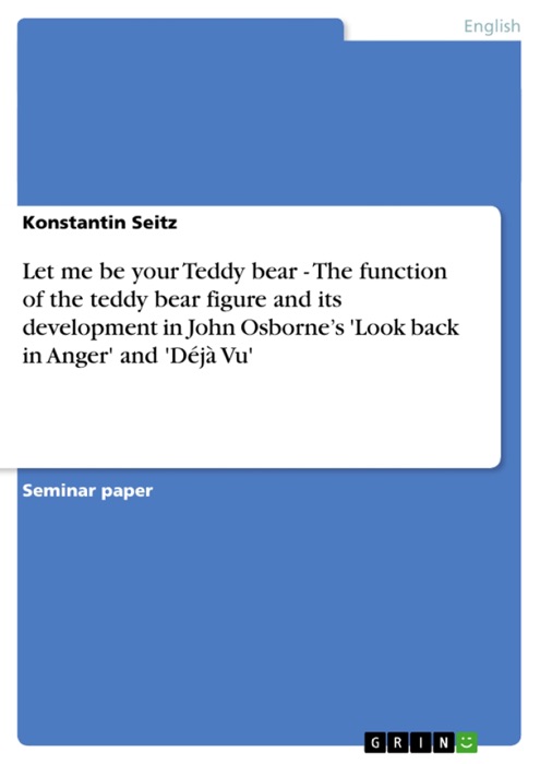 Let me be your Teddy bear. Function and Development in John Osborne's 'Look back in Anger' and 'Déjà Vu'
