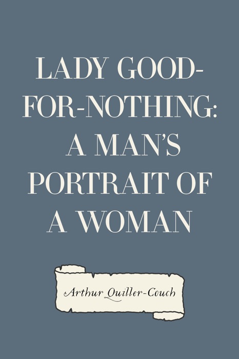 Lady Good-for-Nothing: A Man's Portrait of a Woman