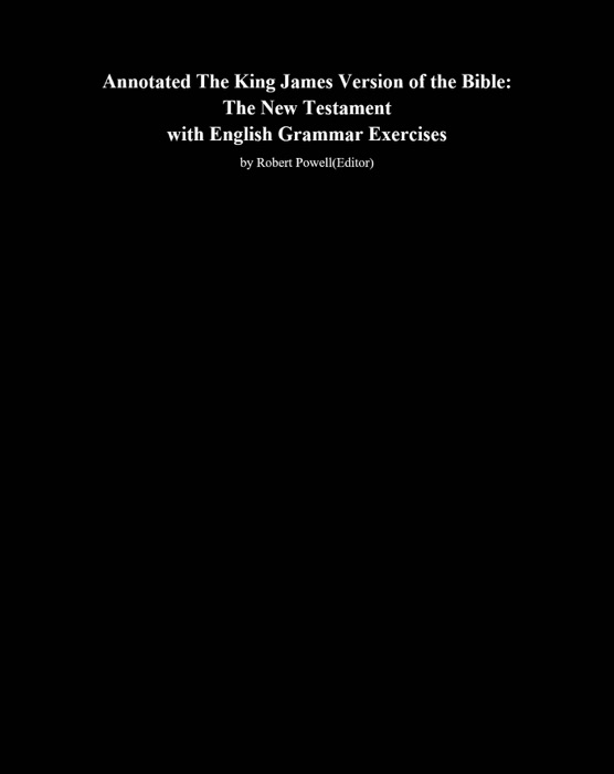 Annotated The King James Version of the Bible: The New Testament with English Grammar Exercises