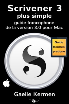 Scrivener 3 plus simple: guide francophone de la version 3.0 pour Mac - Gaelle Kermen