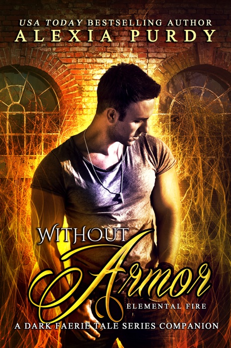 Without Armor: Elemental Fire (A Dark Faerie Tale Series Companion Book)