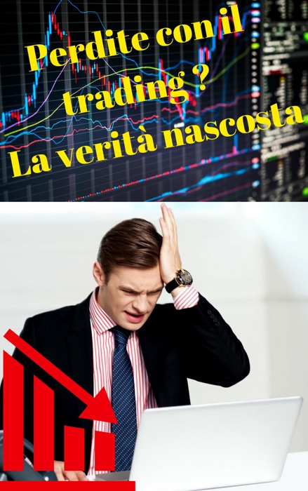 Perdite con il trading ? La verità nascosta