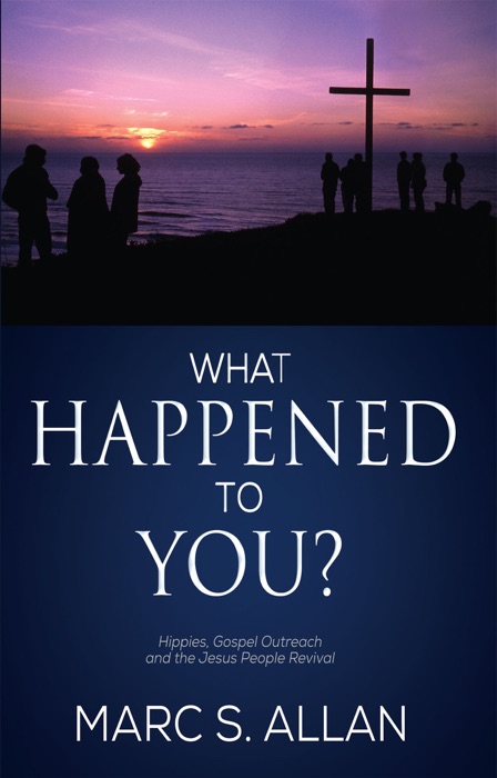 What Happened to You? Hippies, Gospel Outreach, and the Jesus People Revival