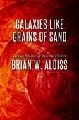 Galaxies Like Grains of Sand - Brian W. Aldiss