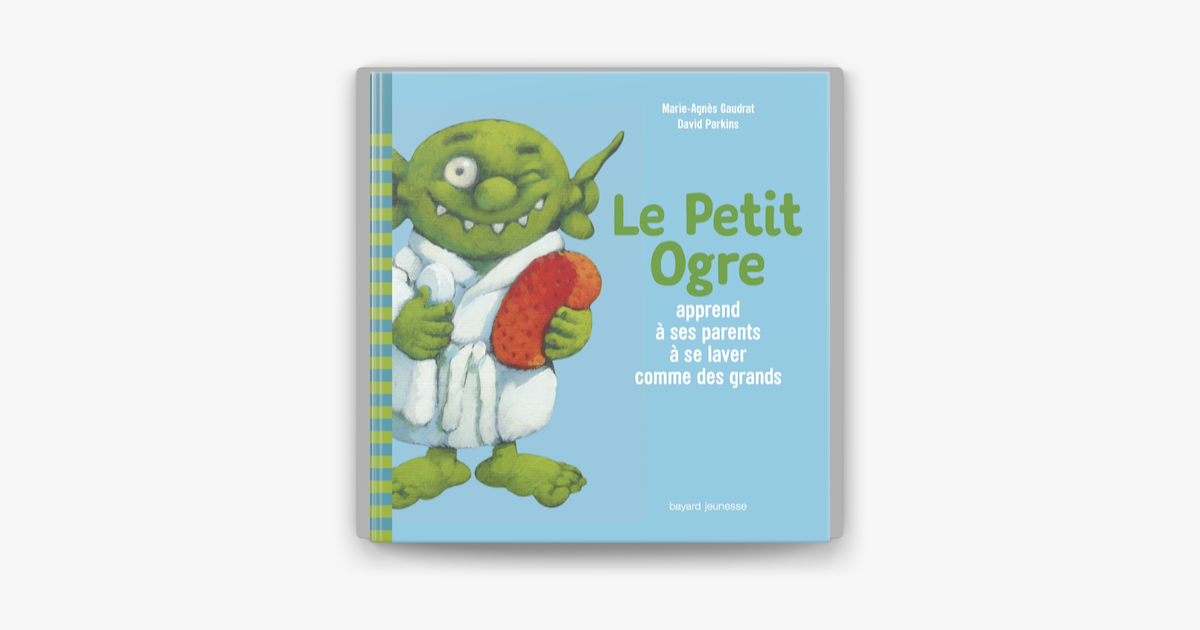 ‎Le Petit Ogre Apprend à Ses Parents à Se Laver Comme Des Grands Em ...