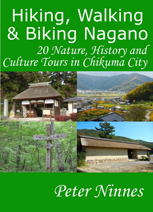 Hiking, Walking and Biking Nagano: 20 Nature, History and Culture Tours in Chikuma City