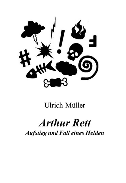 Arthur Rett - Aufstieg und Fall eines Helden