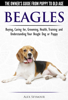 Beagles: The Owner's Guide from Puppy to Old Age - Choosing, Caring for, Grooming, Health, Training and Understanding Your Beagle Dog or Puppy - Alex Seymour
