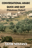 Conversational Arabic Quick and Easy: Palestinian Dialect - Yatir Nitzany