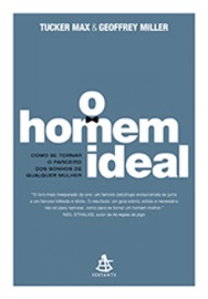 O homem ideal - Tucker Max & Geoffrey Miller