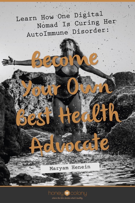 Learn How One Digital Nomad Is Curing Her AutoImmune Disorder: Become Your Own Best Health Advocate