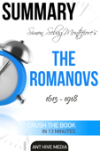 Simon Sebag Montefiore’s The Romanovs 1613: 1918 Summary - Ant Hive Media
