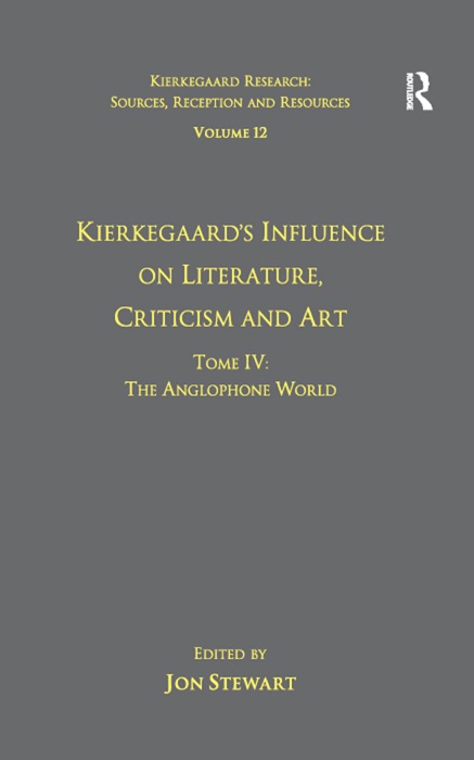 Volume 12, Tome IV: Kierkegaard's Influence on Literature, Criticism and Art