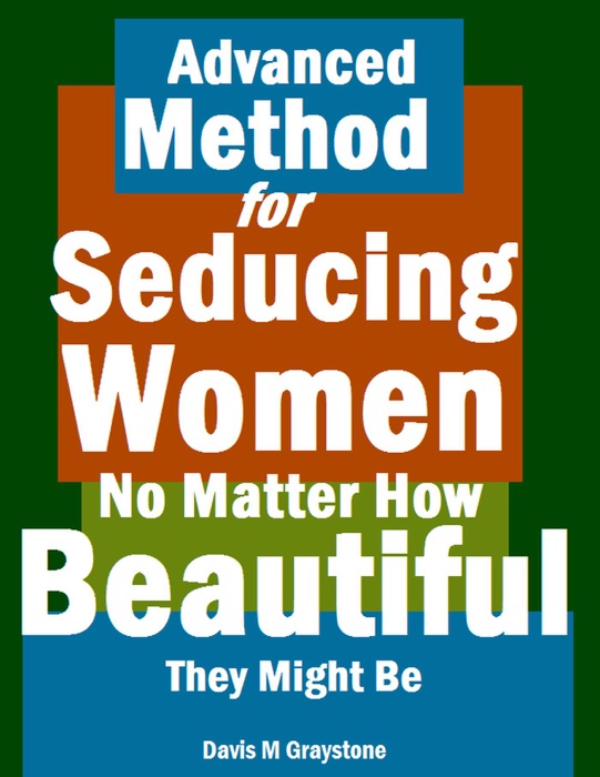 Advanced Method for Seducing Women No Matter How Beautiful They Might Be