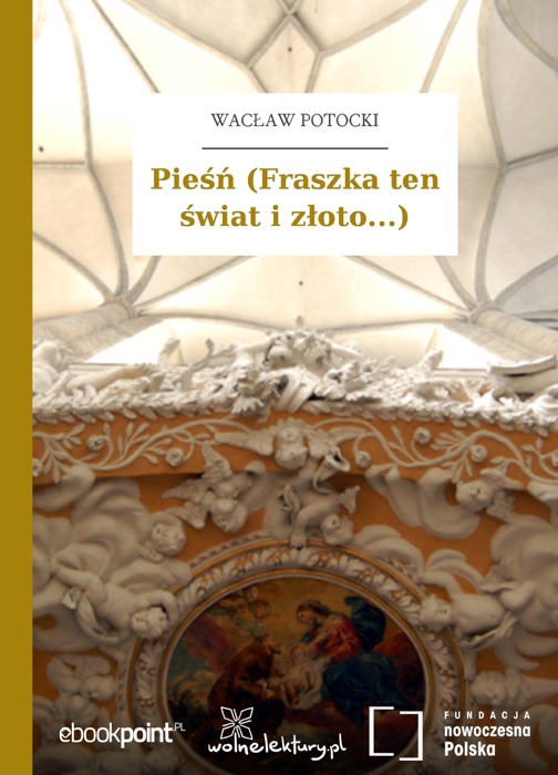 Pieśń (Fraszka ten świat i złoto...)