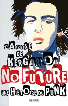 No Future. Histoire du punk - Caroline De Kergariou