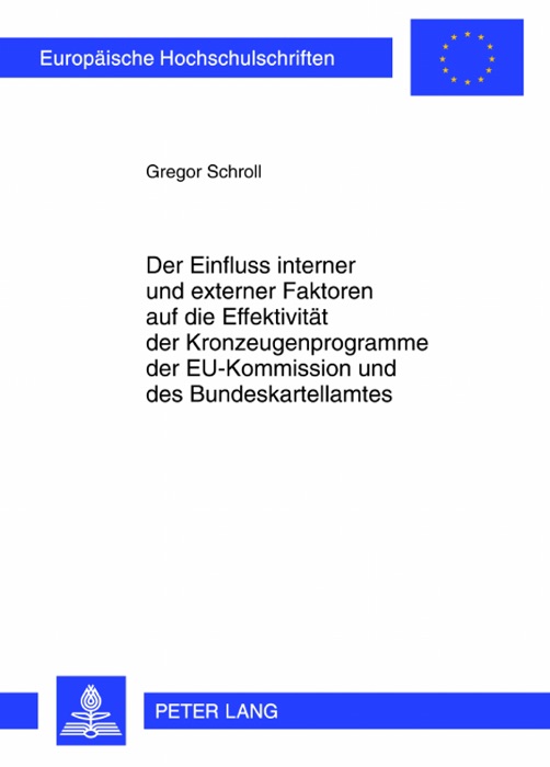Der Einfluss interner und externer Faktoren auf die Effektivität der Kronzeugenprogramme der EU-Kommission und des Bundeskartellamtes