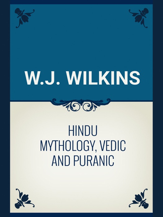 Hindu Mythology, Vedic and Puranic