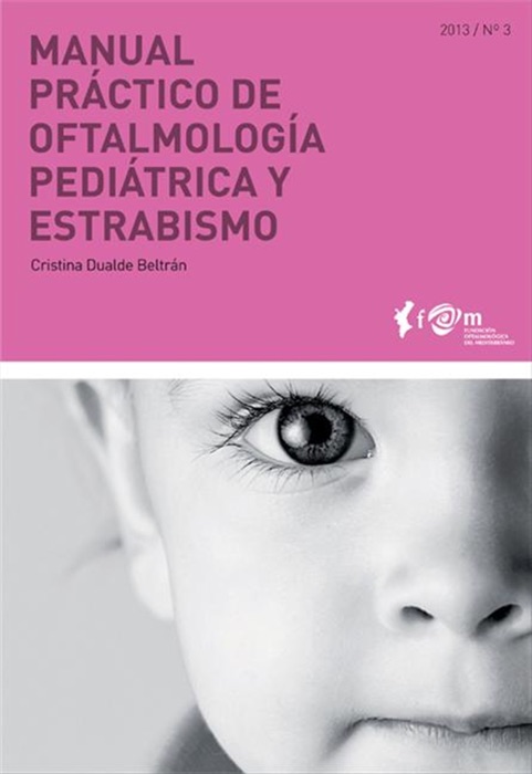 Manual práctico de oftalmología pediátrica y estrabismo