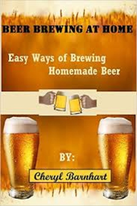 Beer Brewing At Home: Easy Ways of Brewing Homemade Beer
