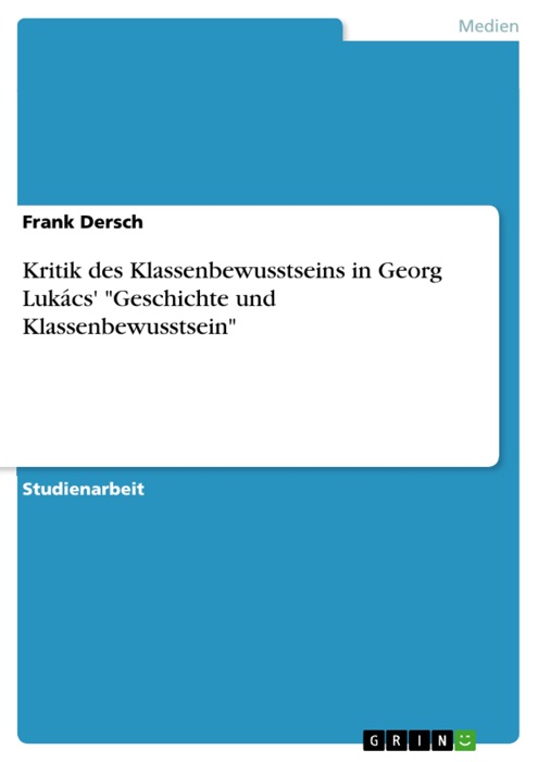 Kritik des Klassenbewusstseins in Georg Lukács' 'Geschichte und Klassenbewusstsein'