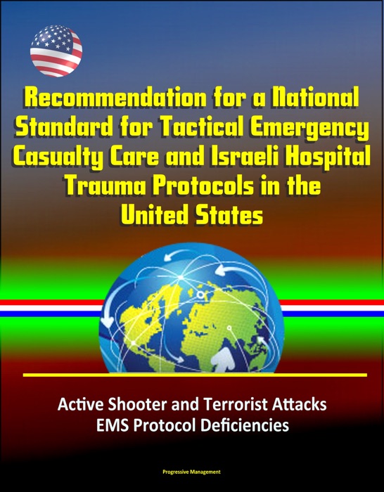 Recommendation for a National Standard for Tactical Emergency Casualty Care and Israeli Hospital Trauma Protocols in the United States: Active Shooter and Terrorist Attacks, EMS Protocol Deficiencies