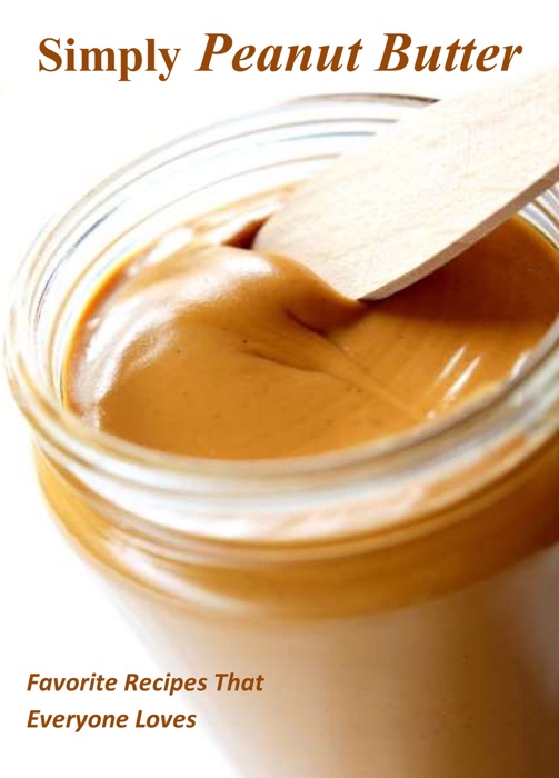 Simply Peanut Butter: Favorite Recipes That Everyone Loves