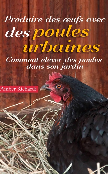 Produire des œufs avec des poules urbaines : Comment élever des poules dans son jardin