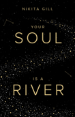 Your Soul is a River - Nikita Gill