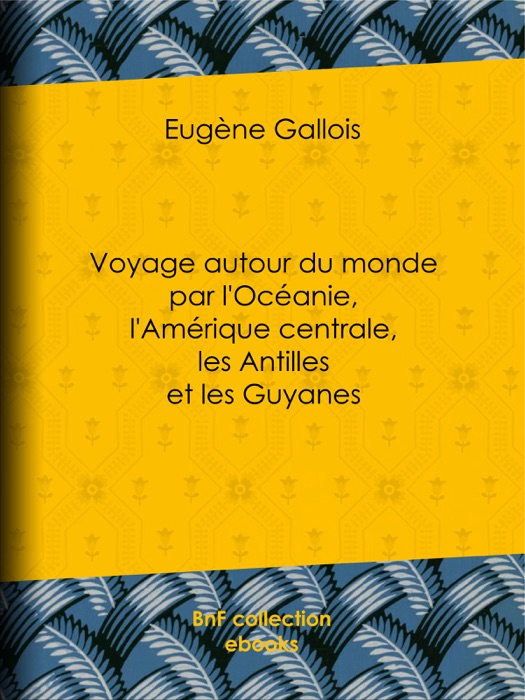 Voyage autour du monde par l'Océanie, l'Amérique centrale, les Antilles et les Guyanes