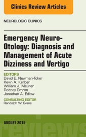 Emergency Neuro Otology Diagnosis And Management Of Acute Dizziness And Vertigo An Issue Of Neurologic Clinics E Book