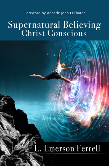 Supernatural Believing Christ Conscious 2016