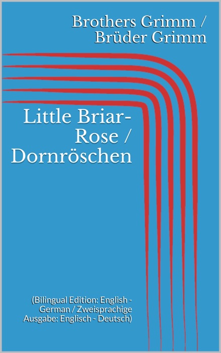 Little Briar-Rose / Dornröschen (Bilingual Edition: English - German / Zweisprachige Ausgabe: Englisch - Deutsch)