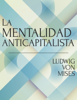 La mentalidad anticapitalista - Ludwig von Mises