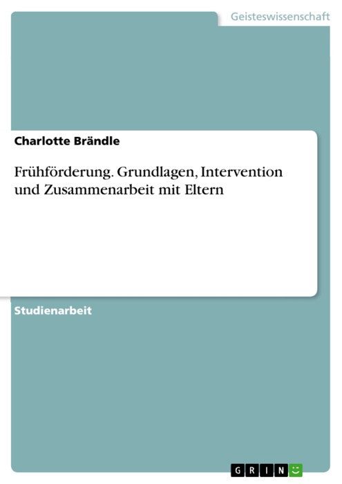 Frühförderung. Grundlagen, Intervention und Zusammenarbeit mit Eltern