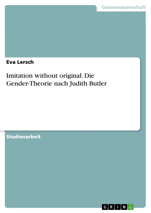 Imitation without original. Die Gender-Theorie nach Judith Butler